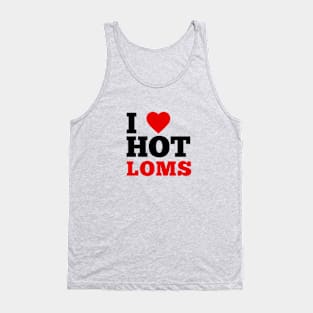 I Love Hot Loms Tank Top